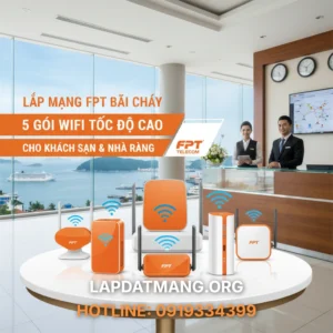 Lắp Mạng FPT Bãi Cháy: 5 Gói Wifi Tốc Độ Cao Cho Khách Sạn & Nhà Hàng